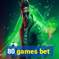 80 games bet